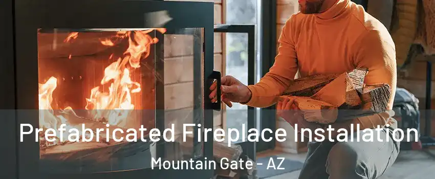 Prefabricated Fireplace Installation Mountain Gate - AZ