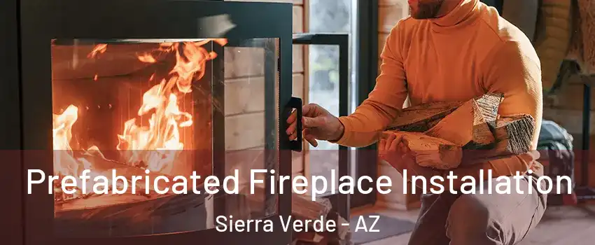 Prefabricated Fireplace Installation Sierra Verde - AZ