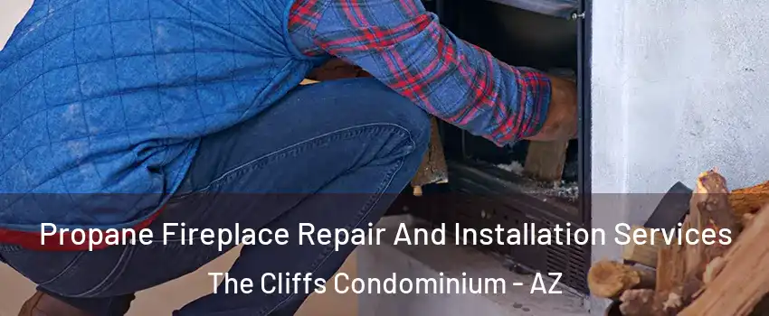 Propane Fireplace Repair And Installation Services The Cliffs Condominium - AZ
