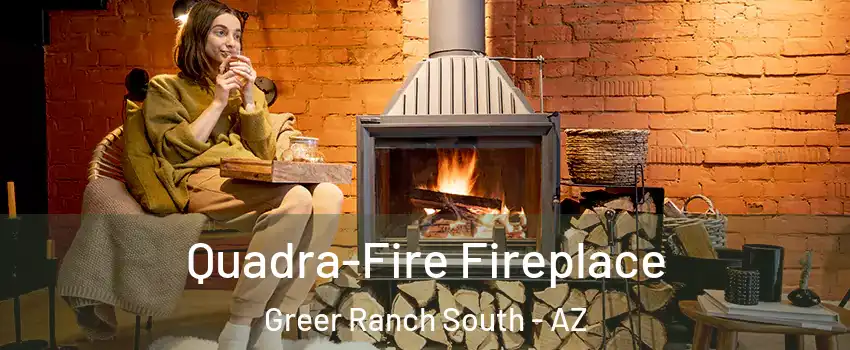 Quadra-Fire Fireplace Greer Ranch South - AZ