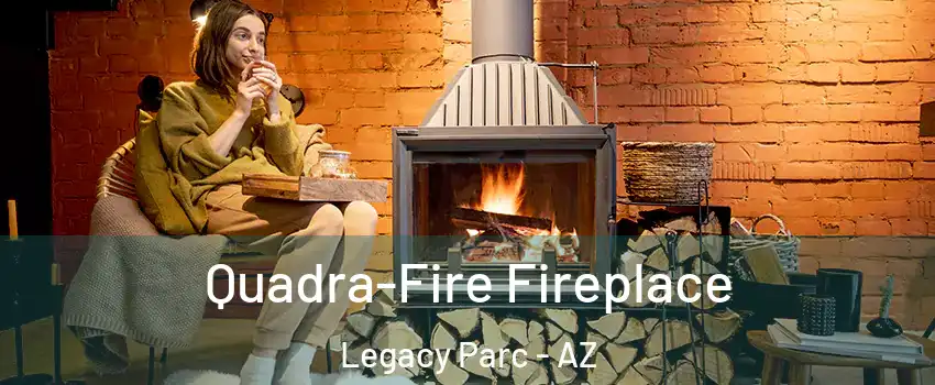 Quadra-Fire Fireplace Legacy Parc - AZ