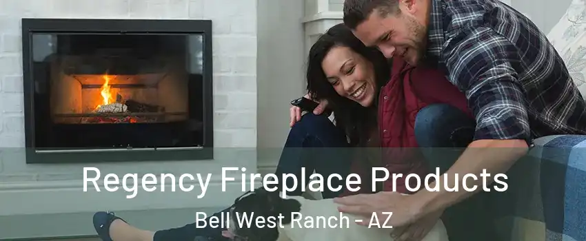 Regency Fireplace Products Bell West Ranch - AZ