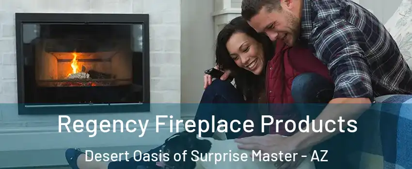Regency Fireplace Products Desert Oasis of Surprise Master - AZ