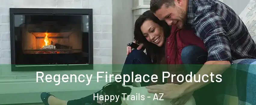 Regency Fireplace Products Happy Trails - AZ