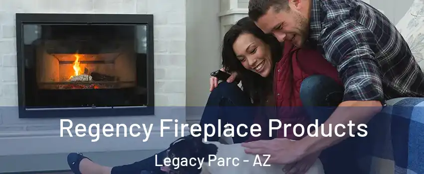 Regency Fireplace Products Legacy Parc - AZ