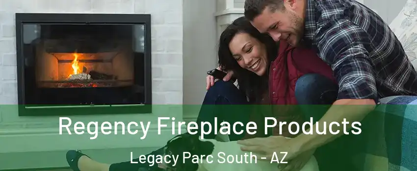 Regency Fireplace Products Legacy Parc South - AZ