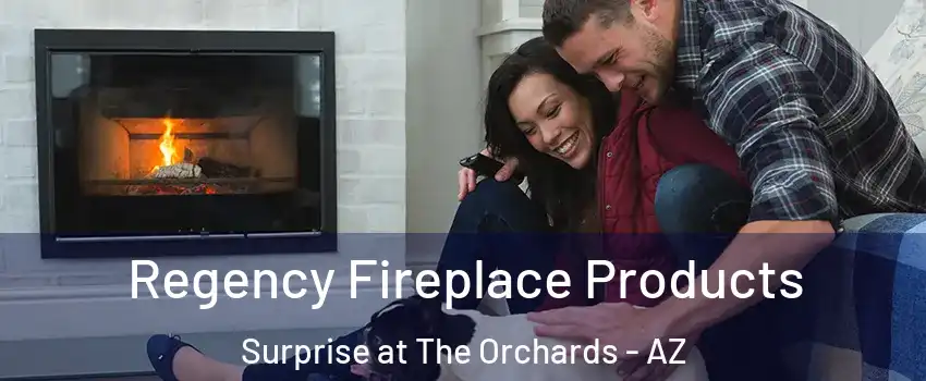 Regency Fireplace Products Surprise at The Orchards - AZ