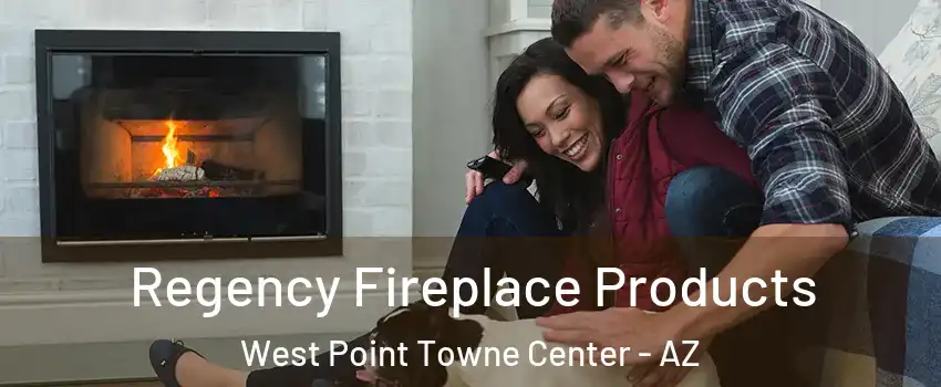 Regency Fireplace Products West Point Towne Center - AZ