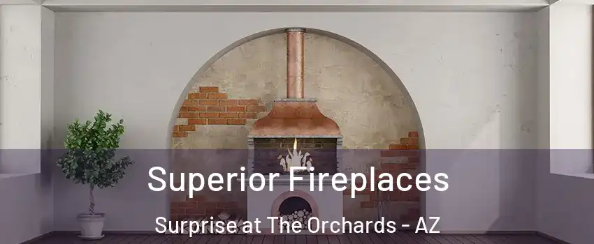 Superior Fireplaces Surprise at The Orchards - AZ