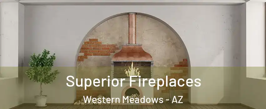 Superior Fireplaces Western Meadows - AZ