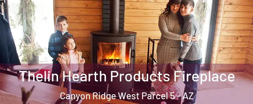 Thelin Hearth Products Fireplace Canyon Ridge West Parcel 5 - AZ