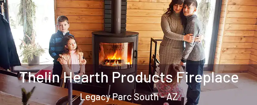 Thelin Hearth Products Fireplace Legacy Parc South - AZ