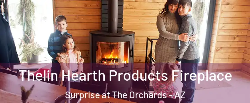 Thelin Hearth Products Fireplace Surprise at The Orchards - AZ