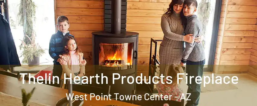 Thelin Hearth Products Fireplace West Point Towne Center - AZ