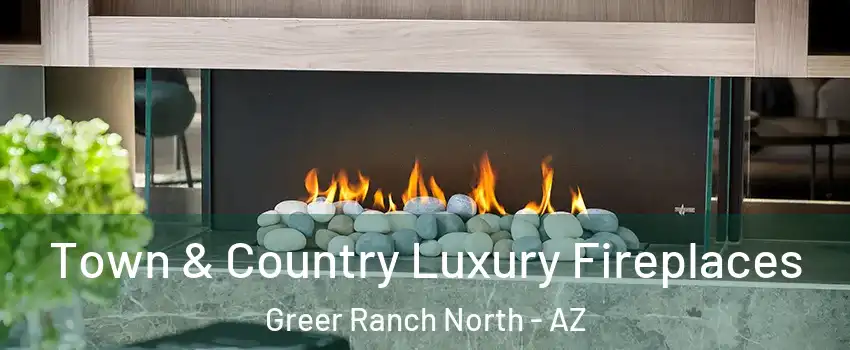 Town & Country Luxury Fireplaces Greer Ranch North - AZ