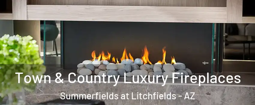 Town & Country Luxury Fireplaces Summerfields at Litchfields - AZ