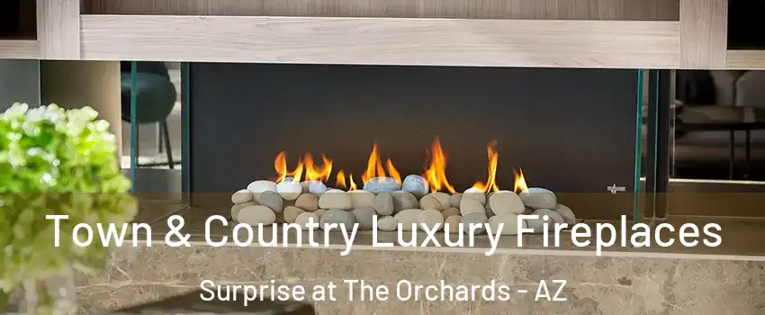Town & Country Luxury Fireplaces Surprise at The Orchards - AZ