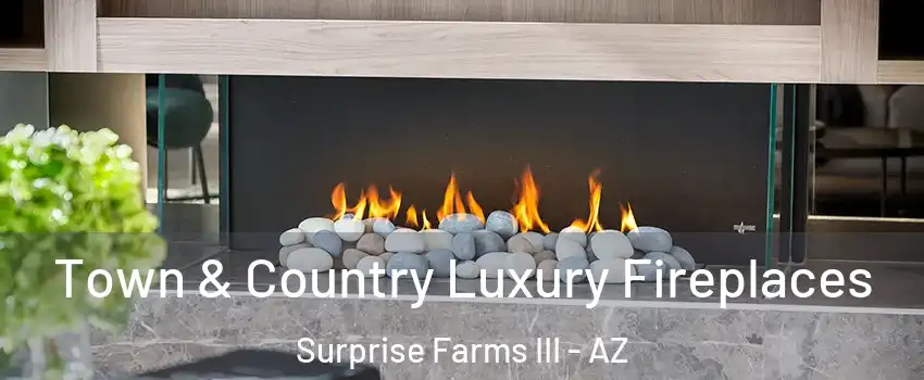 Town & Country Luxury Fireplaces Surprise Farms III - AZ