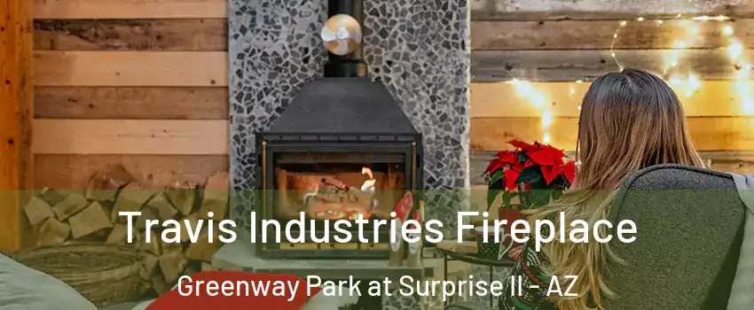 Travis Industries Fireplace Greenway Park at Surprise II - AZ