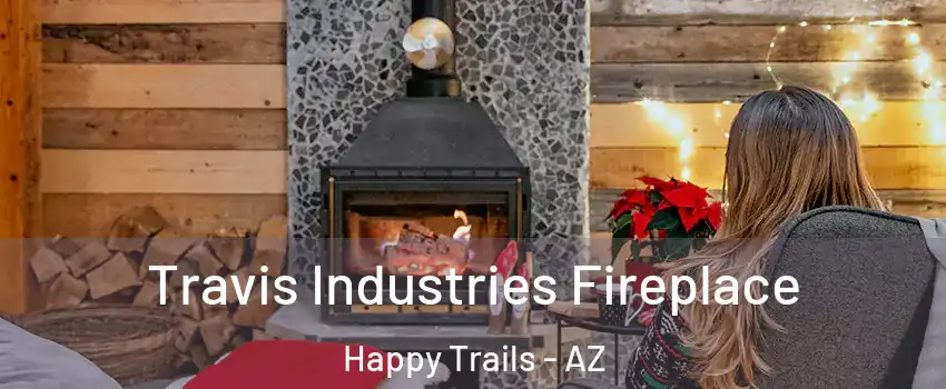 Travis Industries Fireplace Happy Trails - AZ