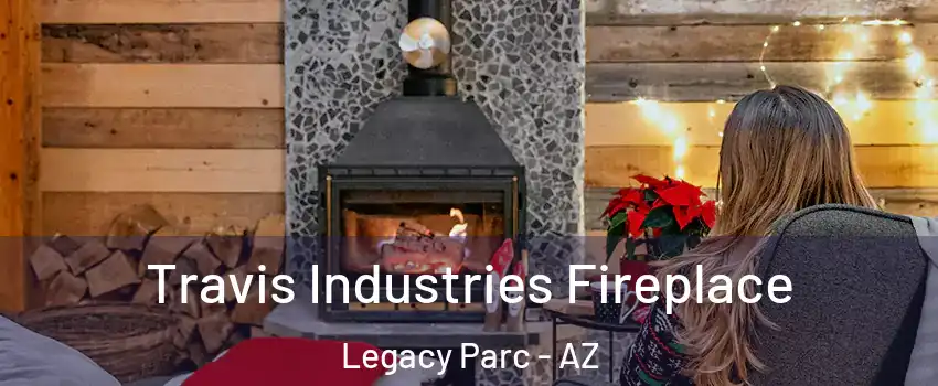 Travis Industries Fireplace Legacy Parc - AZ