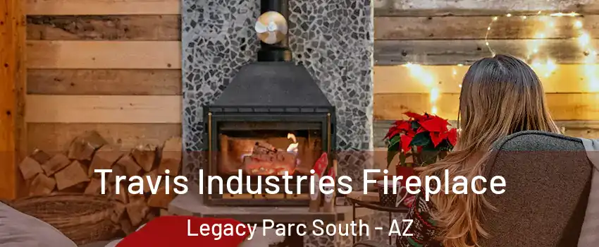 Travis Industries Fireplace Legacy Parc South - AZ