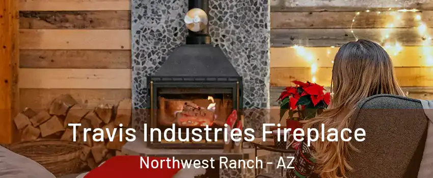 Travis Industries Fireplace Northwest Ranch - AZ