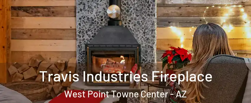 Travis Industries Fireplace West Point Towne Center - AZ