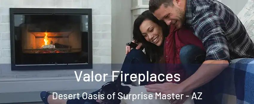 Valor Fireplaces Desert Oasis of Surprise Master - AZ