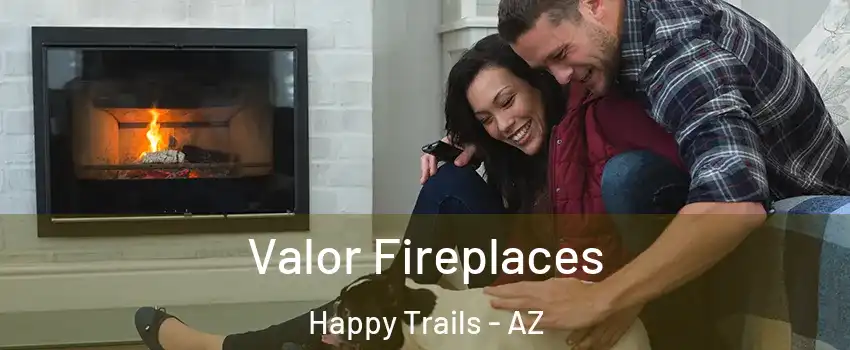 Valor Fireplaces Happy Trails - AZ