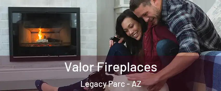 Valor Fireplaces Legacy Parc - AZ