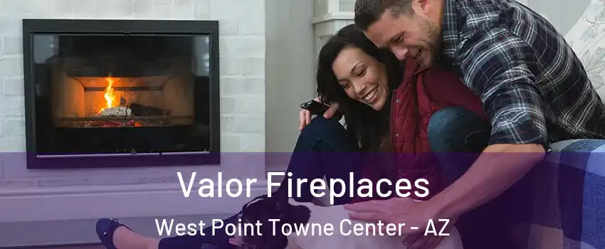 Valor Fireplaces West Point Towne Center - AZ