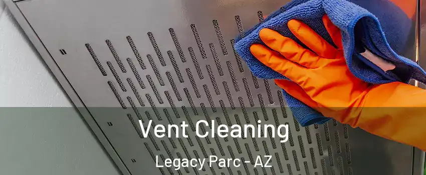 Vent Cleaning Legacy Parc - AZ