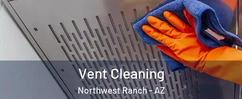 Vent Cleaning Northwest Ranch - AZ