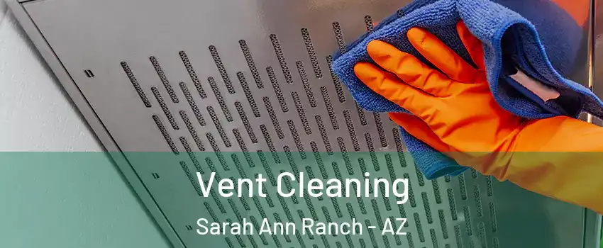 Vent Cleaning Sarah Ann Ranch - AZ