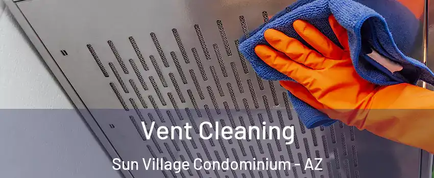 Vent Cleaning Sun Village Condominium - AZ