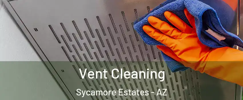 Vent Cleaning Sycamore Estates - AZ