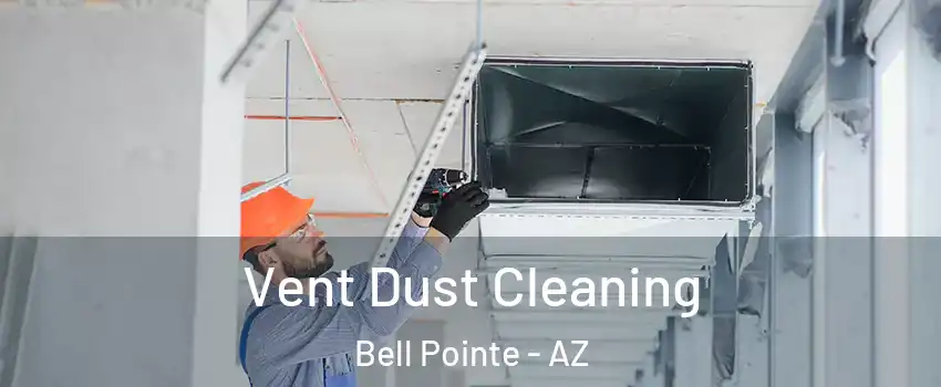 Vent Dust Cleaning Bell Pointe - AZ