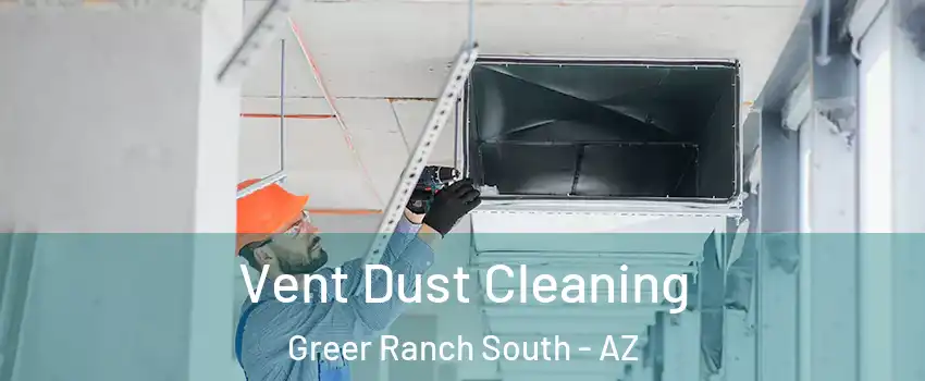 Vent Dust Cleaning Greer Ranch South - AZ