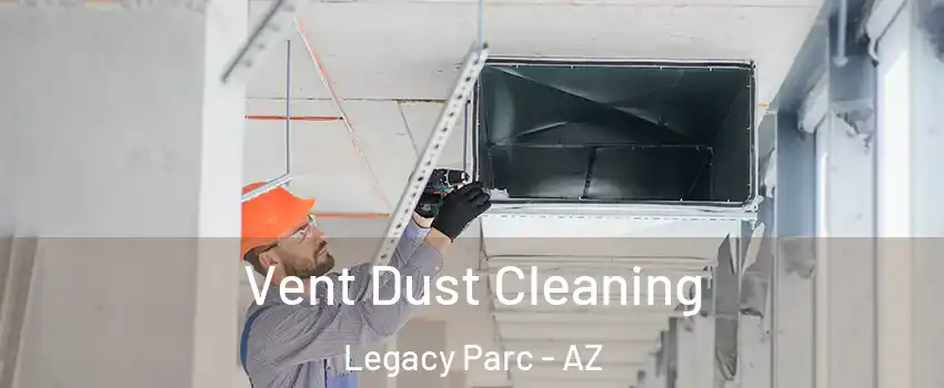 Vent Dust Cleaning Legacy Parc - AZ