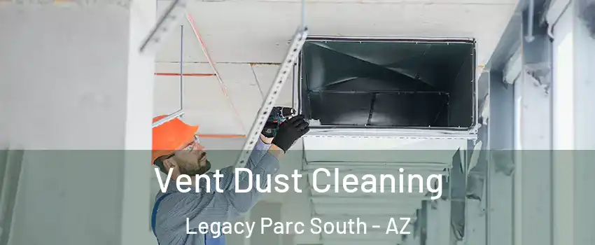 Vent Dust Cleaning Legacy Parc South - AZ