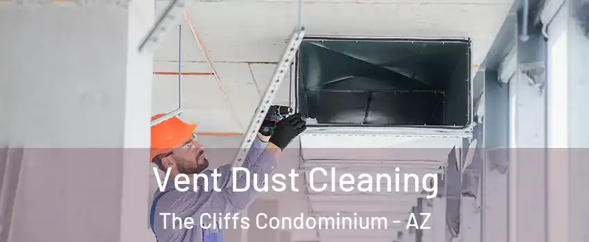 Vent Dust Cleaning The Cliffs Condominium - AZ
