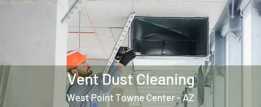 Vent Dust Cleaning West Point Towne Center - AZ