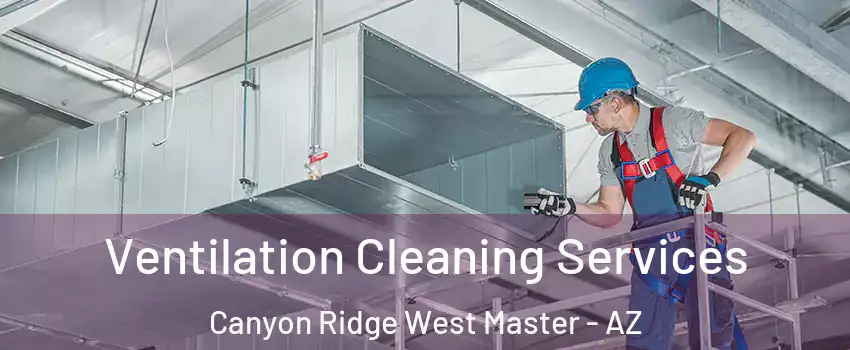 Ventilation Cleaning Services Canyon Ridge West Master - AZ