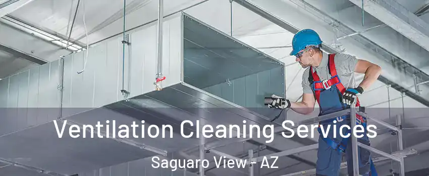 Ventilation Cleaning Services Saguaro View - AZ