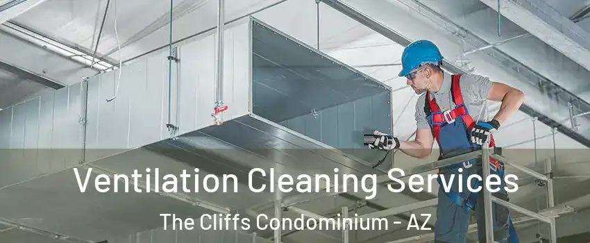 Ventilation Cleaning Services The Cliffs Condominium - AZ