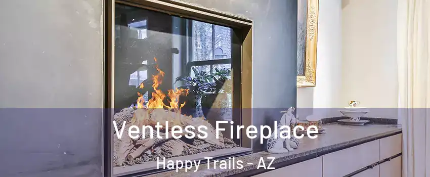 Ventless Fireplace Happy Trails - AZ
