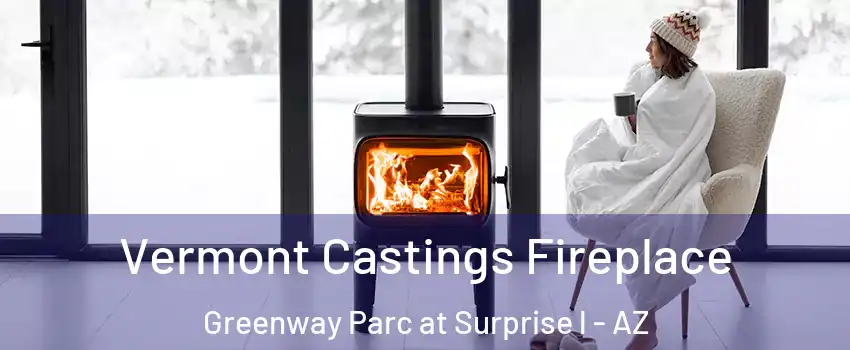 Vermont Castings Fireplace Greenway Parc at Surprise l - AZ