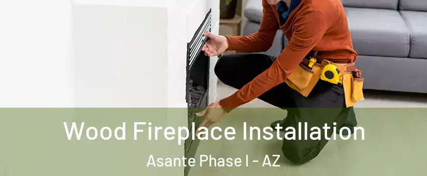 Wood Fireplace Installation Asante Phase l - AZ