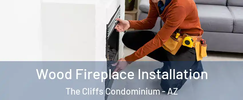 Wood Fireplace Installation The Cliffs Condominium - AZ